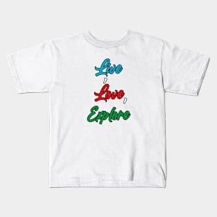 Live ,Love ,Explore Kids T-Shirt